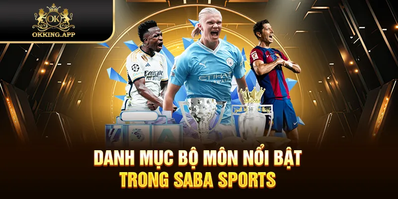 Danh mục bộ môn nổi bật trong Saba Sports