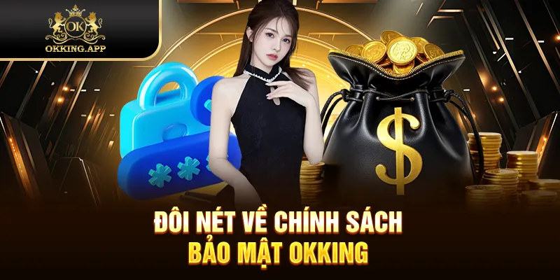 Đôi nét về chính sách bảo mật OKKING