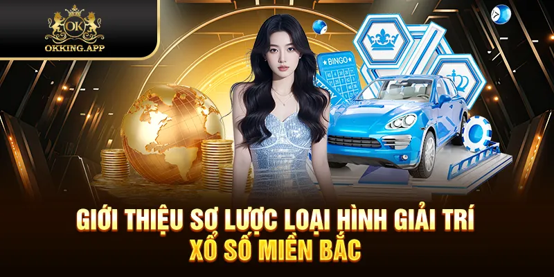 Giới thiệu sơ lược loại hình giải trí xổ số miền Bắc