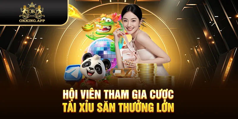 Hội viên tham gia cược tài xỉu săn thưởng lớn