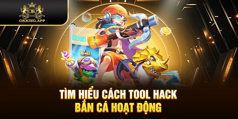 Tìm hiểu cách tool hack bắn cá hoạt động