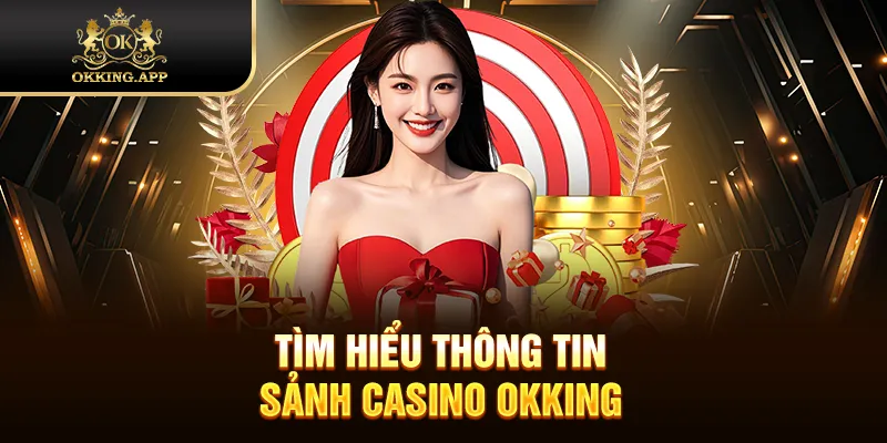 Tìm hiểu thông tin sảnh Casino OKKING