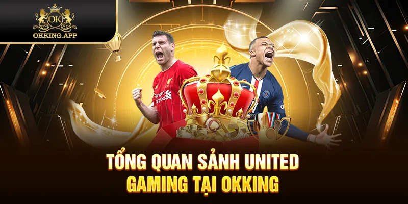 Tổng quan sảnh United Gaming tại OKKING