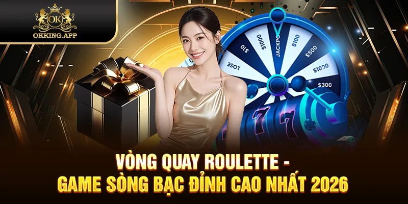 Vòng Quay Roulette - Game Sòng Bạc Đỉnh Cao Nhất 2026