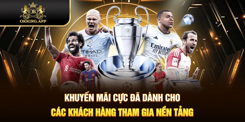 Khuyến mãi cực đã dành cho các khách hàng tham gia nền tảng