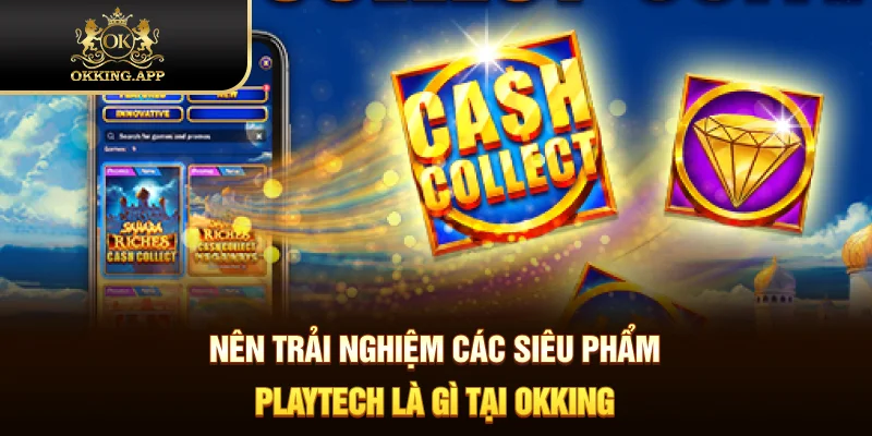 Nên trải nghiệm các siêu phẩm Playtech là gì tại OKKING