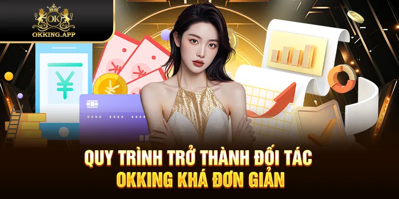 Quy trình trở thành đối tác OKKING khá đơn giản